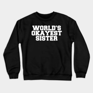 WORLD'S OKAYEST SISTER Crewneck Sweatshirt